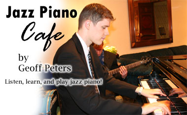 Jazz Piano Cafe -
by Geoff Peters. Listen, learn and play jazz piano.